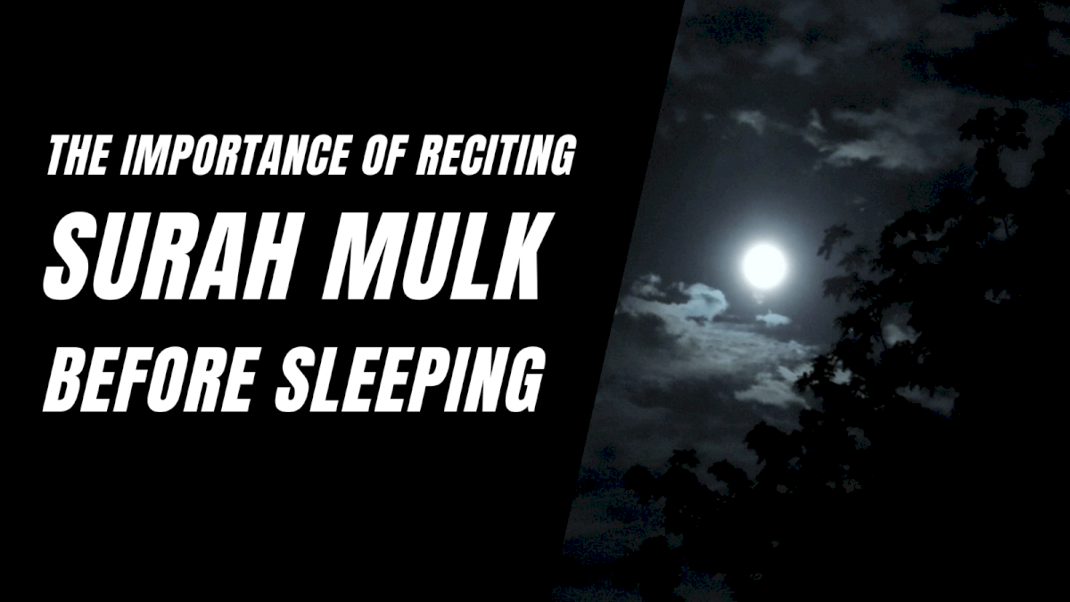 The Importance of Surah Mulk | Reciting it Before Sleep