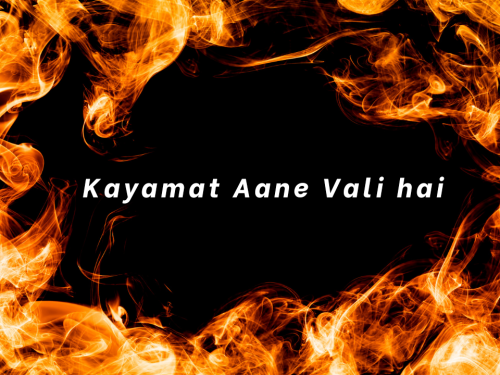 Kayamat Aane Vali hai
