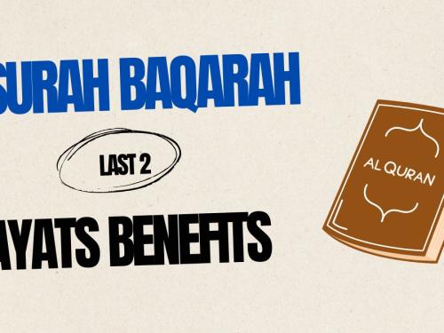 Surah Baqarah Last 2 Ayats Benefits of Reciting Last 2 Ayats