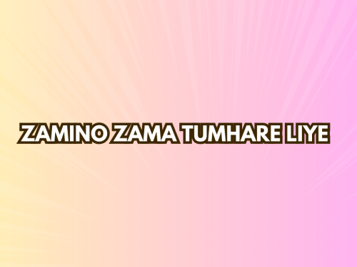 Zamino Zama Tumhare Liye