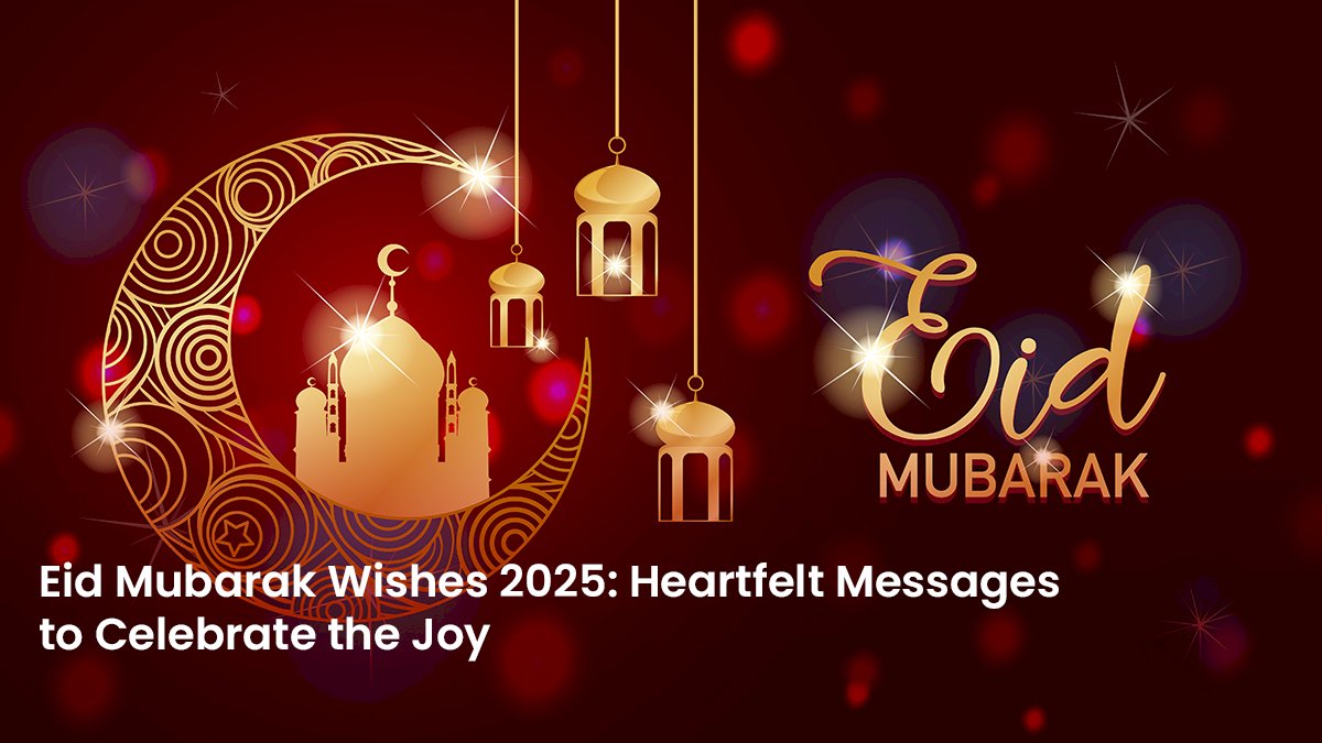 eid-mubarak-wishes-2025:-heartfelt-messages-to-celebrate-the-joy